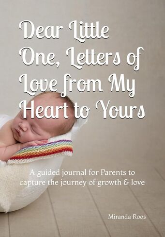Dear Little One, Letters of Love from My Heart to Yours: A guided journal for Parents to capture the journey of growth & love in Saudi Arabia