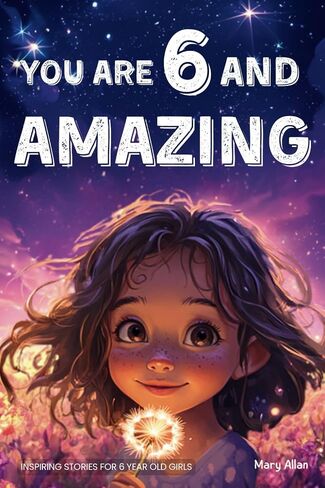 You Are 6 And Amazing! Inspiring Stories For 6 Year Old Girls: 15 Motivating Tales About Confidence, Courage, Friendships and Imagination (You Are Amazing!) in Saudi Arabia