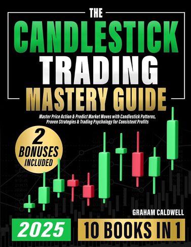 THE CANDLESTICK TRADING MASTERY GUIDE [10 IN 1]: Master Price Action & Predict Market Moves with Candlestick Patterns, Proven Strategies & Trading Psychology for Consistent Profits in Saudi Arabia