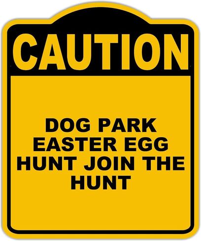 DOG PARK EASTER EGG HUNT JOIN THE HUNT Caution Yellow Black Aluminum Composite Sign 20 x 24 inches in Saudi Arabia