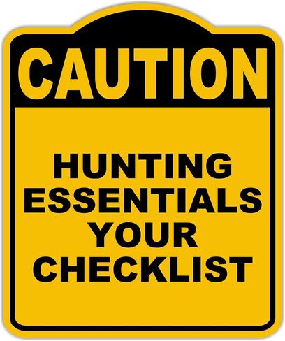 HUNTING ESSENTIALS YOUR CHECKLIST Caution Yellow Black Aluminum Composite Sign 20 x 24 inches in Saudi Arabia