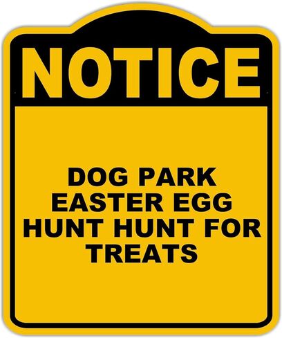 DOG PARK EASTER EGG HUNT HUNT FOR TREATS Notice Yellow Black Aluminum Composite Sign 15 x 18 inches in Saudi Arabia