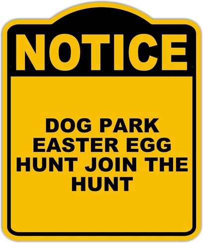 DOG PARK EASTER EGG HUNT JOIN THE HUNT Notice Yellow Black Aluminum Composite Sign 15 x 18 inches in Saudi Arabia
