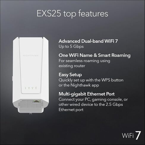Netgear WiFi 7 Range Extender (EXS25) - BE5000 BE5000 BOND Wireless Signal Booster & Repeater (تصل إلى 5 جيجابت في الثانية) - إضافة ما يصل إلى 1500 قدم مربع و 45 جهازًا - أمان WPA3 ، التجوال الذكي in Saudi Arabia