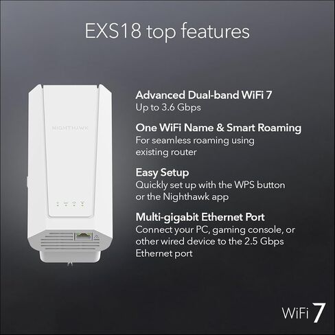 Netgear WiFi 7 Range Extender (EXS18) - BE3600 Dual -Band Indilely Signal Signal Booster & Repeater (تصل إلى 3.6 جيجابت في الثانية) - إضافة ما يصل إلى 1200 قدم مربع و 40 جهازًا - أمان WPA3 ، والتجوال الذكي in Saudi Arabia