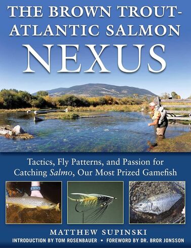 The Brown Trout-Atlantic Salmon Nexus: Tactics, Fly Patterns, and the Passion for Catching Salmon, Our Most Prized Gamefish in Saudi Arabia
