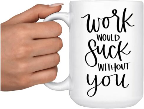 Work Would Suck Without You Coffee Mug I Birthday Gift I Christmas I Coffee Mugs I Love I Gift I Humor I Funny I Hunting in Saudi Arabia