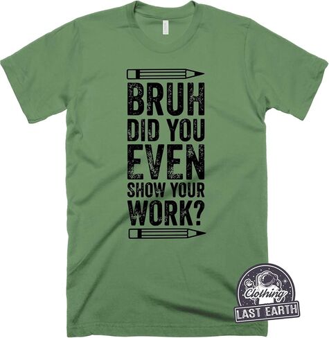 Funny Math Teacher Shirt, Bruh Did You Even Show Your Work Shirt, Teacher Shirt, Teacher Appreciation, Cute Teacher Shirt, New Teacher Shirt in Saudi Arabia