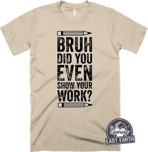 Funny Math Teacher Shirt, Bruh Did You Even Show Your Work Shirt, Teacher Shirt, Teacher Appreciation, Cute Teacher Shirt, New Teacher Shirt in Saudi Arabia