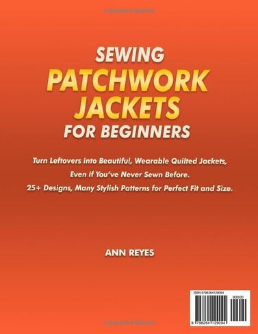 Sewing Patchwork Jackets for Beginners: Turn Leftovers into Beautiful, Wearable Quilted Jackets, Even if You've Never Sewn Before. 25+ Designs, Many Stylish Patterns for Perfect Fit and Size. in Saudi Arabia