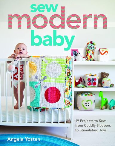 Sew Modern Baby: 19 Projects to Sew from Cuddly Sleepers to Stimulating Toys in Saudi Arabia