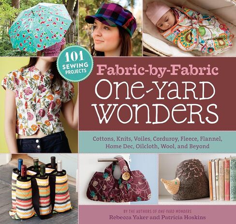 Fabric-by-Fabric One-Yard Wonders: 101 Sewing Projects Using Cottons, Knits, Voiles, Corduroy, Fleece, Flannel, Home Dec, Oilcloth, Wool, and Beyond in Saudi Arabia