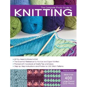 The Complete Photo Guide to Knitting: *All You Need to Know to Knit *The Essential Reference for Novice and Expert Knitters *Packed with Hundreds of ... and Photos for 200 Stitch Patterns