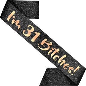 31st Birthday Decoration Sash for Women I'm 31 Bitches Black 32 inch Long with Rose Gold Letters for Her