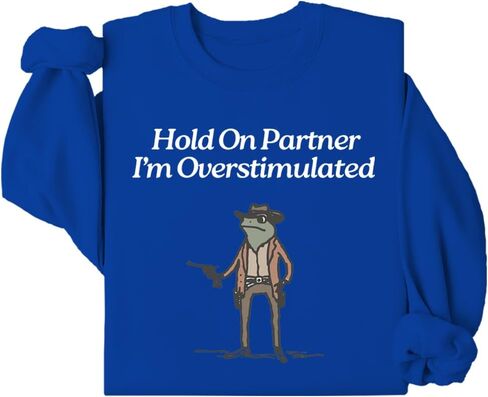 Hold On Im Overstimulated Sweatshirt Hold On Partner I'm Overstimulated Sweatshirt Funny Cowboy Frog Graphic Shirt in Saudi Arabia