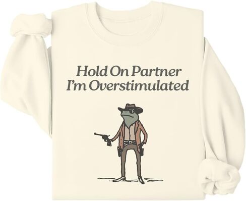 Hold On Im Overstimulated Sweatshirt Hold On Partner I'm Overstimulated Sweatshirt Funny Cowboy Frog Graphic Shirt in Saudi Arabia