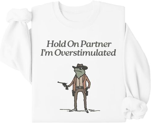 Hold On Im Overstimulated Sweatshirt Hold On Partner I'm Overstimulated Sweatshirt Funny Cowboy Frog Graphic Shirt in Saudi Arabia