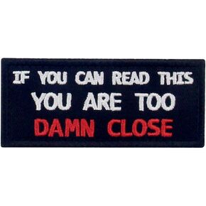 If You Can Read This You are Too Damn Close Funny Patch Embroidered Morale Applique Fastener Hook & Loop Emblem