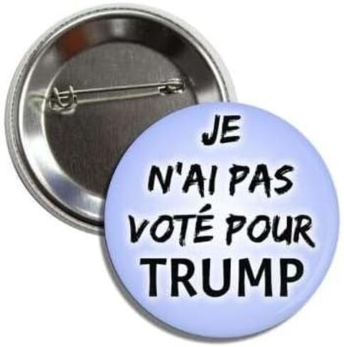 French Political Protest Button Pin, Anti-Trump Message, 2.25 Inch Round Badge, Je N'ai Pas Vote Pour I Did Not Vote For Trump in Saudi Arabia