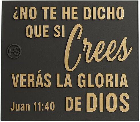 Plaque: NO TE HE DICHO QUE SI CREES VERAS LA GLORIA DE DIOS - Made in USA in Saudi Arabia