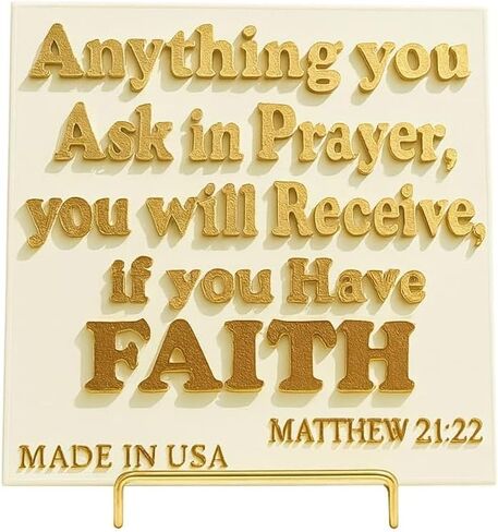 Plaque: ANYTHING YOU ASK IN PRAYER, YOU WILL RECELVE, IF YOU HAVE FAITH - Made in USA in Saudi Arabia