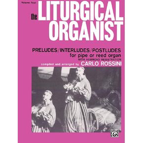The Liturgical Organist, Vol 4: Preludes/Interludes/Postludes for Pipe or Reed Organ with Hammond Registrations