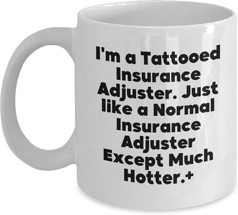 Hot Insurance Adjuster Gifts for Valentine's - I'm A Tattooed Insurance Adjuster Except Much Hotter Funny Quote on White 11oz or 15oz Ceramic Coffee Mugs for Insurance Adjuster Lovers in Saudi Arabia