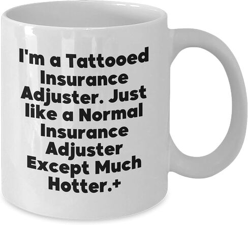 Hot Insurance Adjuster Gifts for Valentine's - I'm A Tattooed Insurance Adjuster Except Much Hotter Funny Quote on White 11oz or 15oz Ceramic Coffee Mugs for Insurance Adjuster Lovers in Saudi Arabia