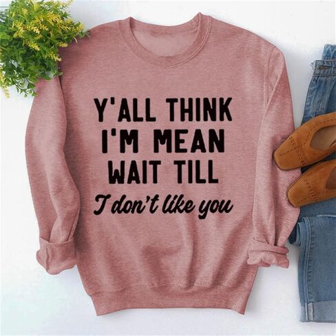 تي شيرت Y'all Think I'm Mean انتظر حتى لا أحبك تي شيرت نسائي بأكمام طويلة ورقبة دائرية تي شيرت مطبوع عليه حروف مضحكة in Kuwait