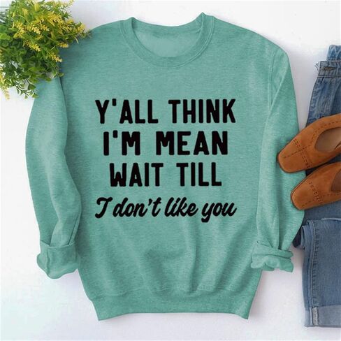 تي شيرت Y'all Think I'm Mean انتظر حتى لا أحبك تي شيرت نسائي بأكمام طويلة ورقبة دائرية تي شيرت مطبوع عليه حروف مضحكة in Kuwait