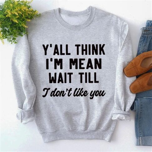 تي شيرت Y'all Think I'm Mean انتظر حتى لا أحبك تي شيرت نسائي بأكمام طويلة ورقبة دائرية تي شيرت مطبوع عليه حروف مضحكة in Kuwait