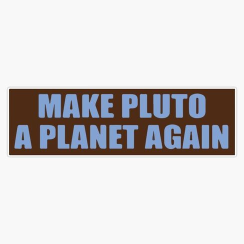 MAGNET Make Pluto A Planet Again Bumper Magnetic Vinyl Sticker Decal Magnet 5" in Saudi Arabia