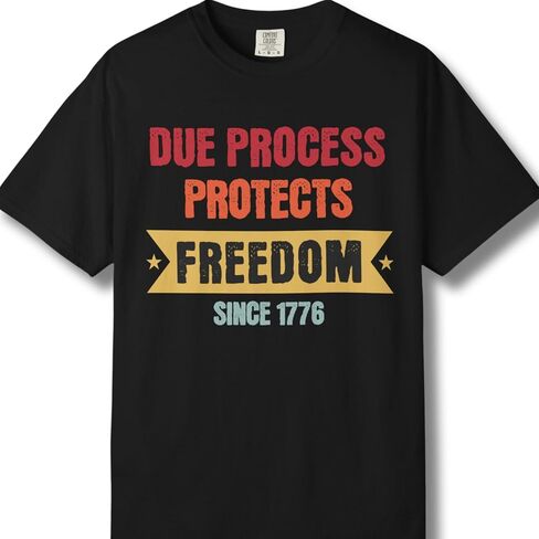 Freedom Graphic T-Shirt, Due Process Protects Freedom Tee, Independence Day Shirt, Vintage Patriotic for Activists in Saudi Arabia
