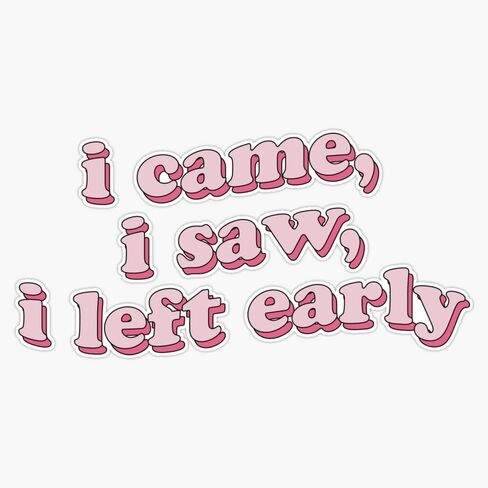 I Came, I Saw, I Left Early Sticker Vinyl Waterproof Sticker Decal Car Laptop Wall Window Bumper Sticker 5" in Saudi Arabia