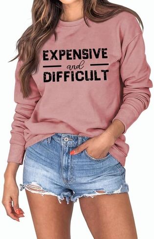 Women's Sweatshirt Expensive and Difficult Sarcastic Funny Long Sleeve Crew Neck Graphic Pullover Top Casual Shirt in Saudi Arabia