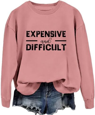 Women's Sweatshirt Expensive and Difficult Sarcastic Funny Long Sleeve Crew Neck Graphic Pullover Top Casual Shirt in Saudi Arabia