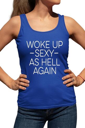 Go All Out Woke Up Sexy As Hell Again Funny Gift Idea Women Flowy Fitted Sleeveless Tank Top T-Shirt in Saudi Arabia