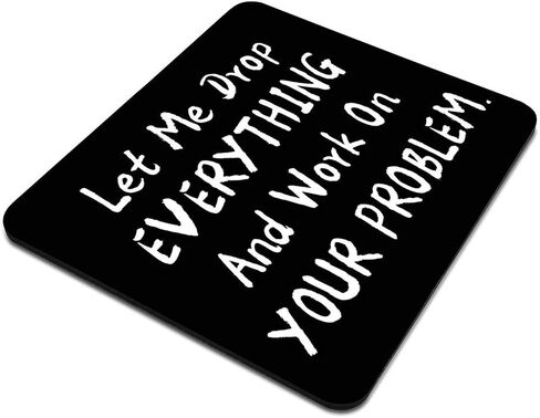Funny Saying Mouse Pad, Let Me Drop Everything and Work On Your Problem Gaming Mouse Pad Mat Mousepad with Non-Slip Rubber Backed in Kuwait
