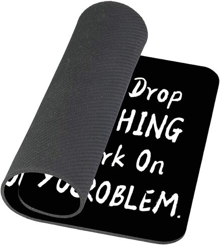 Funny Saying Mouse Pad, Let Me Drop Everything and Work On Your Problem Gaming Mouse Pad Mat Mousepad with Non-Slip Rubber Backed in Kuwait