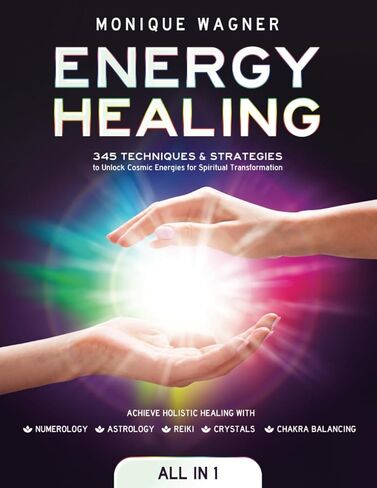 Energy Healing [All in 1]: 345 Techniques & Strategies to Unlock Cosmic Energies for Spiritual Transformation. Achieve Holistic Healing with Numerology, Astrology, Reiki, Crystals, & Chakra Balancing in Saudi Arabia
