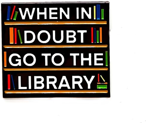 When In Doubt Go To The Library Pin - Fun Series - Enamel Lapel Pin - Plated Badge for Clothing, Bags, and Lanyards in Saudi Arabia
