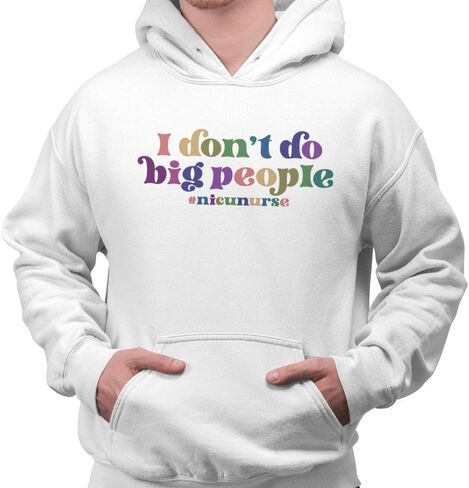 TeesAndTankYou I Don't Do Big People NICU Nurse Hoodie Sweatshirt Unisex in Saudi Arabia