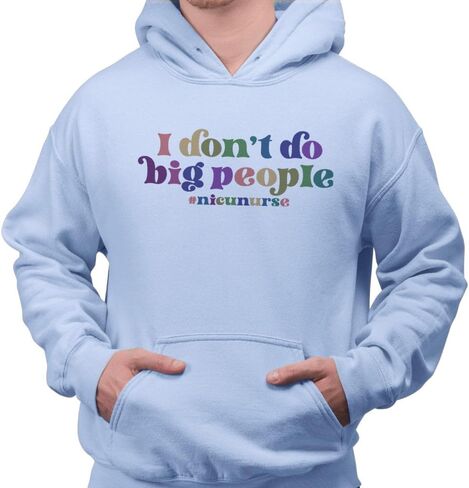 TeesAndTankYou I Don't Do Big People NICU Nurse Hoodie Sweatshirt Unisex in Saudi Arabia