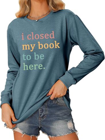 سويت شيرت نسائي مطبوع عليه كتاب I Closed My Book to Be Here، بلوفر بأكمام طويلة ورسومات جرافيكية، قمصان لمحبي القراءة in Saudi Arabia