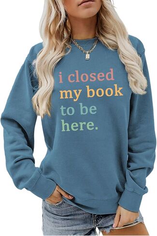 سويت شيرت نسائي مطبوع عليه كتاب I Closed My Book to Be Here، بلوفر بأكمام طويلة ورسومات جرافيكية، قمصان لمحبي القراءة in Saudi Arabia