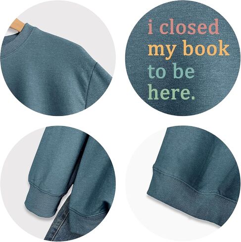 سويت شيرت نسائي مطبوع عليه كتاب I Closed My Book to Be Here، بلوفر بأكمام طويلة ورسومات جرافيكية، قمصان لمحبي القراءة in Saudi Arabia