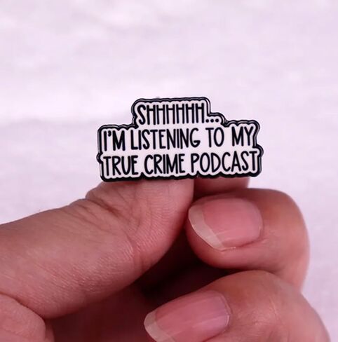 Shhhhhh... I'm Listening to My True Crime Podcast Phrase Funny Joke Humor 1.2" Enamel Pin Badge in Saudi Arabia