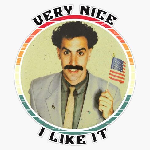 MAGNET Borat very nice I like it Magnet Vinyl Magnetic Sticker Size 5" in Saudi Arabia