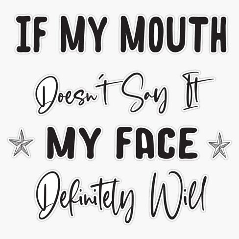 MAGNET Funny Saying If My Mouth Doesn't Say It My Face Will Magnet Vinyl Magnetic Sticker Size 5" in Saudi Arabia