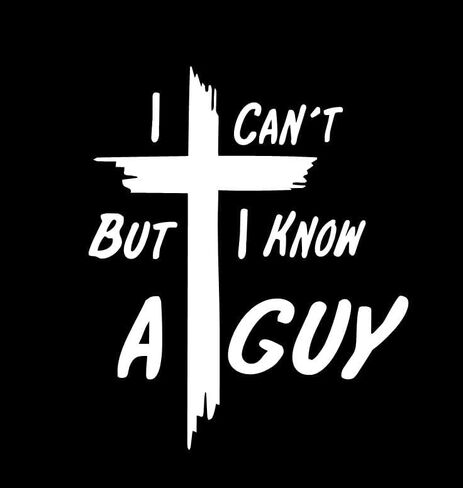 I Can't But I Know A Guy Car Decal Christian & Jesus Stickers Bumper & Window Vinyl Decal 6.5" H x 5.2" W in Saudi Arabia